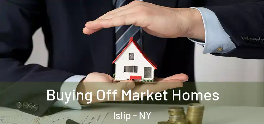  Buying Off Market Homes Islip - NY
