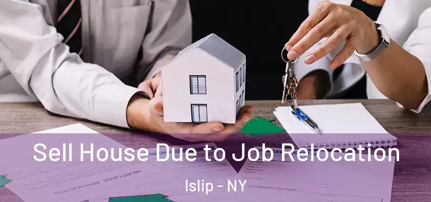 Sell House Due to Job Relocation Islip - NY