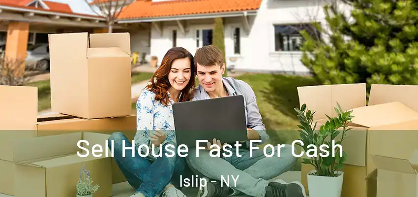 Sell House Fast For Cash Islip - NY