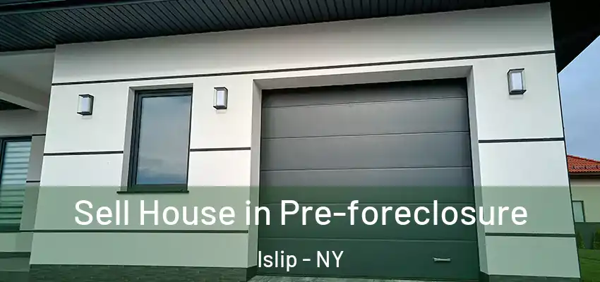 Sell House in Pre-foreclosure Islip - NY