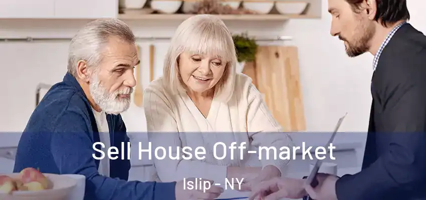 Sell House Off-market Islip - NY
