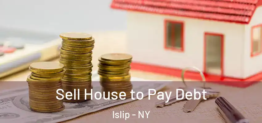  Sell House to Pay Debt Islip - NY