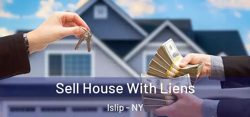 Sell House With Liens Islip - NY