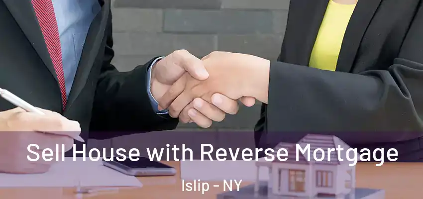 Sell House with Reverse Mortgage Islip - NY