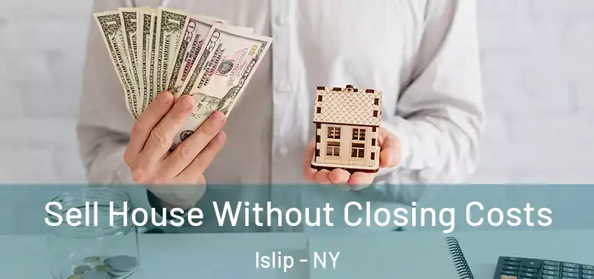 Sell House Without Closing Costs Islip - NY