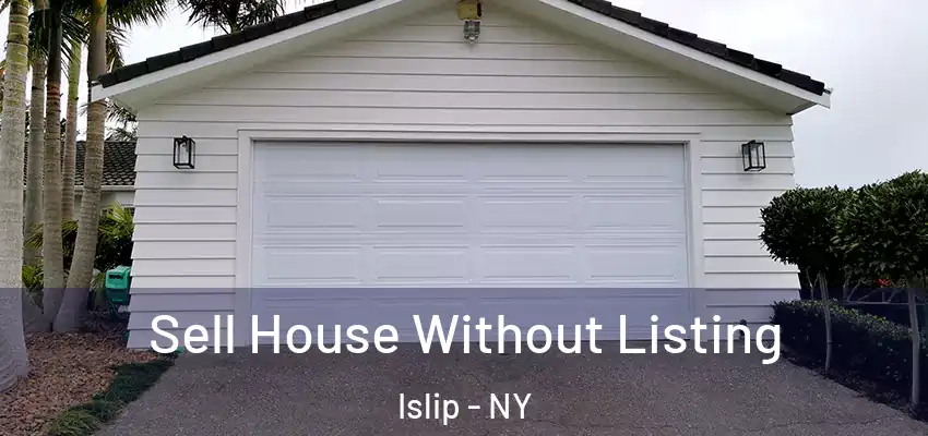  Sell House Without Listing Islip - NY