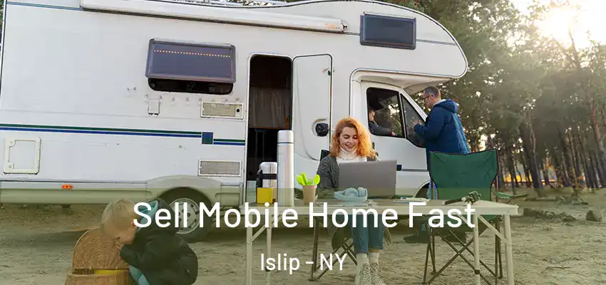Sell Mobile Home Fast Islip - NY