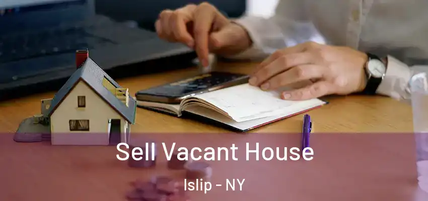  Sell Vacant House Islip - NY