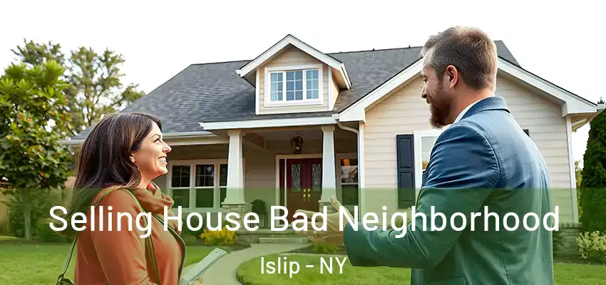  Selling House Bad Neighborhood Islip - NY